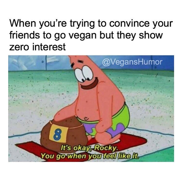 When You're Trying To Convince Your Friends To Go Vegan But They Show ...